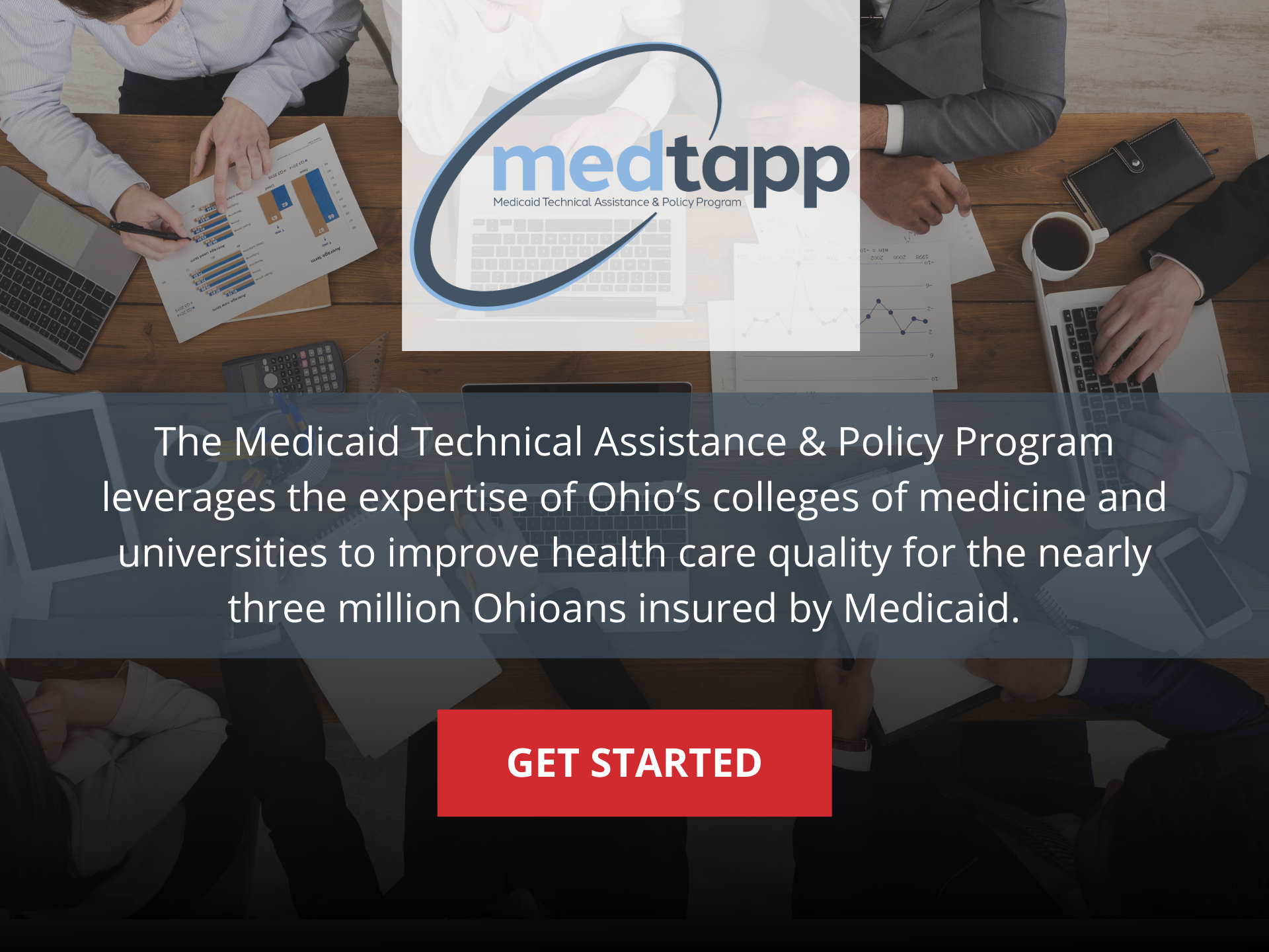 MedTAPP Badge:  The Medicaid Technical Assistance
             & Policy leverages the expertise of Ohio's colleges of medicine and universities to improve health care quality for the nearly three million Ohioans insured by Medicaid:  Click to get started.